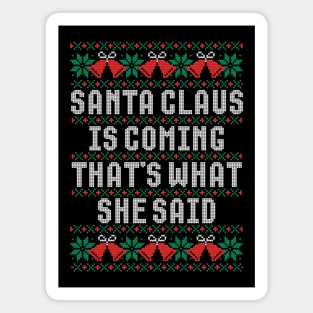 Santa Claus Is Coming That's What She Said Magnet